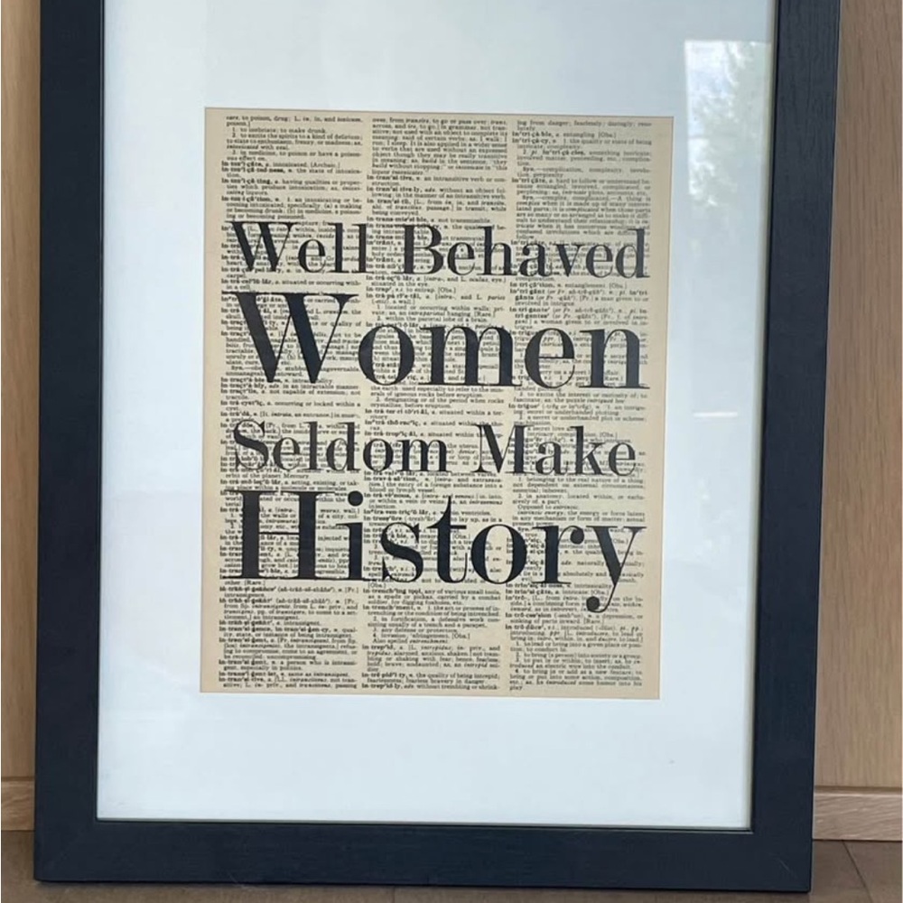 ‘Well Behaved Women Seldom Make History’ framed and matted wall hanging